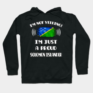 I'm Not Yelling I'm A Proud Solomon Islanders - Gift for Solomon Islanders With Roots From Solomon Islands Hoodie